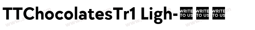 TTChocolatesTr1 Ligh字体转换 TTChocolatesTr1 Ligh字体转换
